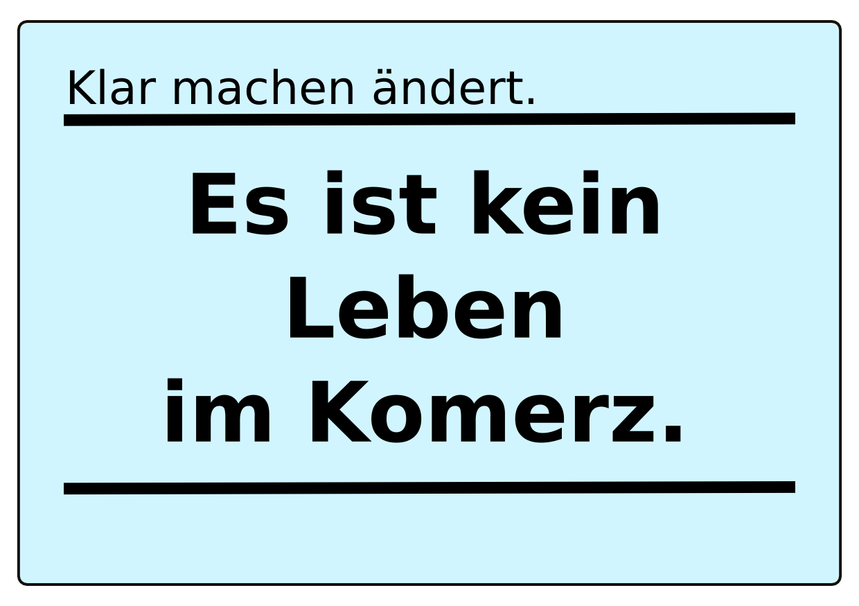 Es ist kein Leben im Kommerz.